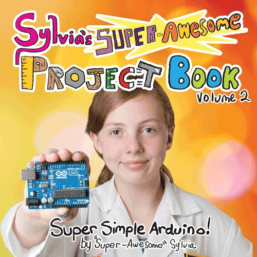 sylvia's super-awesome project book volume 2: super-simple arduino